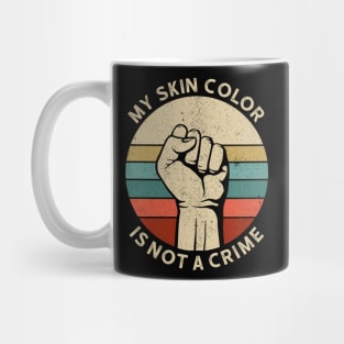 Vintage Retro - My Skin Color is Not a Crime 4 Mug